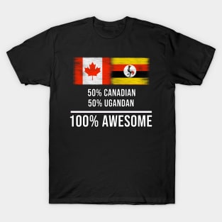 50% Canadian 50% Ugandan 100% Awesome - Gift for Ugandan Heritage From Uganda T-Shirt